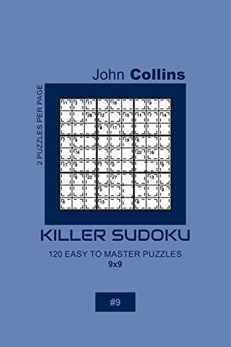 Killer Sudoku - 120 Easy To Master Puzzles 9x9 - 9 (Killer Sudoku Puzzle Book 9x9)