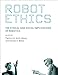 Robot Ethics: The Ethical and Social Implications of Robotics (Intelligent Robotics and Autonomous Agents series)