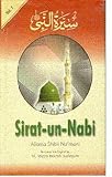 Sirat-Un-Nabi: The Life of the Prophet P.B.U.H.