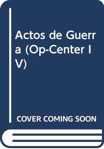 Actos de Guerra (Op-Center IV) (Spanish Edition) [Spanish] 9500714531 Book Cover