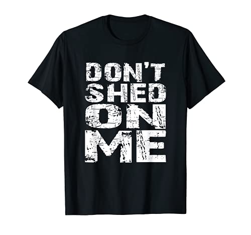 Don't Shed on Me Pet Owner Fur Hair Brush Groom Distressed T-Shirt, Black