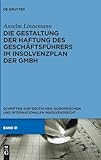 Die Gestaltung der Haftung des Geschäftsführers im Insolvenzplan der GmbH (Schriften zum deutschen, europäischen und internationalen Insolvenzrecht, 31, Band 31)