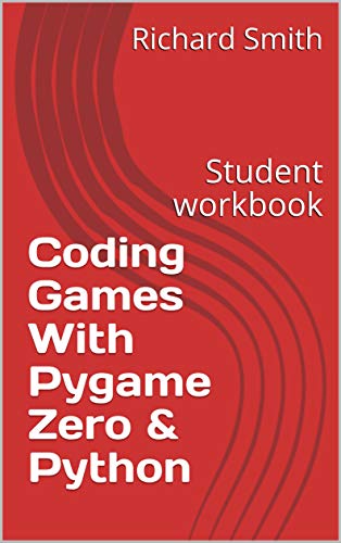 Coding Games With Pygame Zero & Python: Student workbook eBook : Smith ...