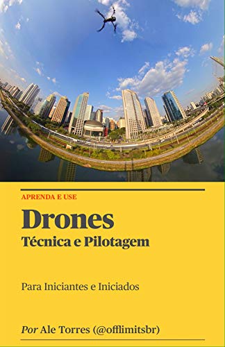 Drones: Técnicas e Pilotagem: Para Iniciantes e Iniciados
