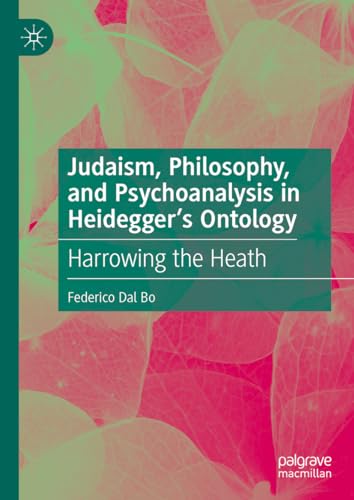 Judaism, Philosophy, and Psychoanalysis in Heidegger’s Ontology: Harrowing the Heath