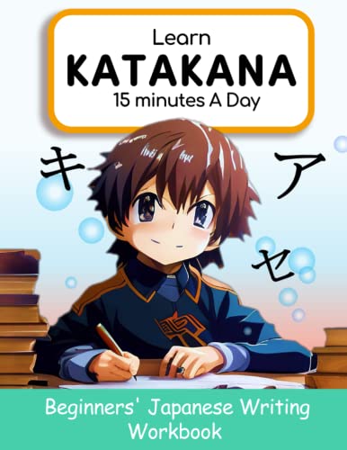 Learn Katakana 15 Minutes A Day: Easy Japanese Characters Writing Workbook For Beginners (Learning Hiragana, Katakana And Kanji For Beginners)