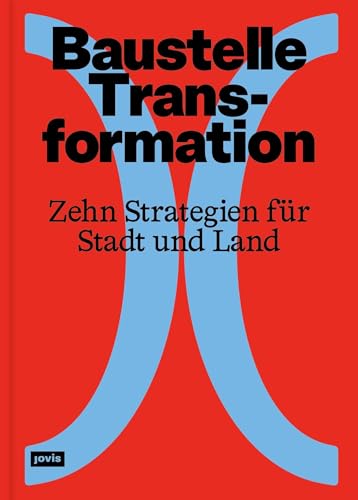Baustelle Transformation: Zehn Strategien für Stadt und Land