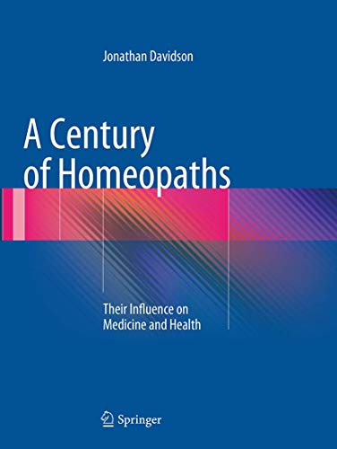 A Century of Homeopaths: Their Influence on Medicine and Health
