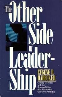 The Other Side of Leadership: Coming to Terms with the Responsibilities that Accompany God-Given ...