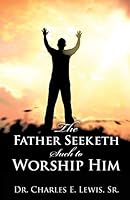The Father Seeketh Such to Worship Him 1498452337 Book Cover