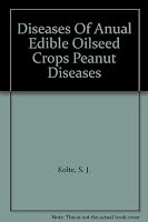 Diseases of Annual Edible Oilseed Crops: Peanut Diseases 0849353807 Book Cover