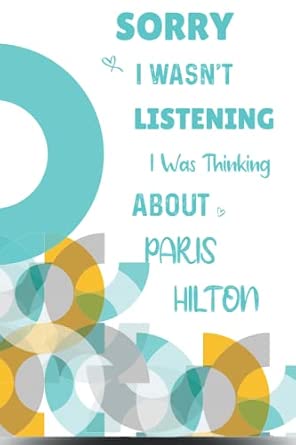 Sorry I Wasn t Listening I Was Thinking About Paris Hilton Paris Hilton Lined Notebook Great Gift Idea For Paris Hilton Fans 6x9 Inches 110 ... Idea For Kids Girls Teens Students Adults