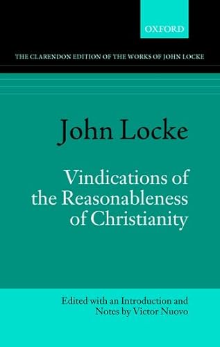 John Locke: Vindications of the Reasonableness of Christianity (Clarendon Edition of the Works of John Locke)