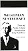 Wilsonian Statecraft: Theory and Practice of Liberal Internationalism During World War I (America in the Modern World)