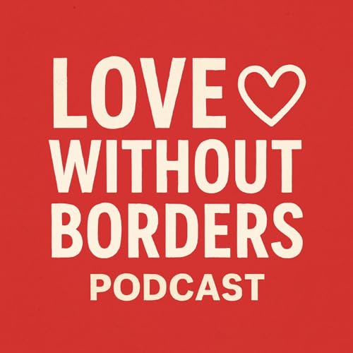 『"Love Without Borders Podcast | Separated by Immigration, United by Love"』のカバーアート