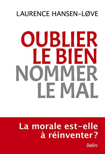Télécharger Oublier le bien, nommer le mal: Une expérience morale paradoxale (ESSAIS) Francais PDF