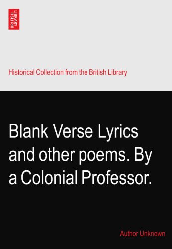 Blank Verse Lyrics and other poems. By a Colonial Professor.