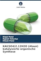 KAl(SO4)2.12H2O (Alaun) katalysierte organische Synthese (German Edition) 6208933722 Book Cover