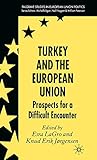 Turkey and the European Union: Prospects for a Difficult Encounter (Palgrave Studies in European Union Politics)
