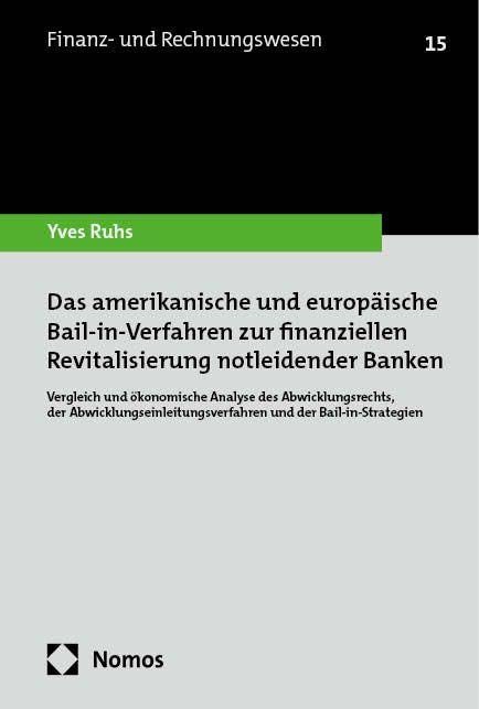 Das amerikanische und europäische Bail-in-Verfahren zur finanziellen Revitalisierung notleidender Banken: Vergleich und ökonomische Analyse des ... (Finanz- und Rechnungswesen)