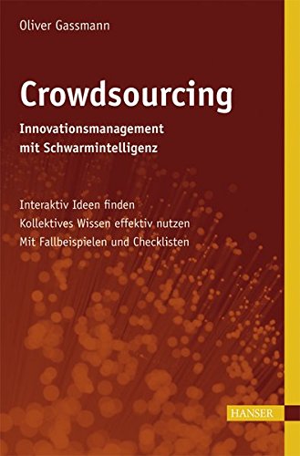Crowdsourcing: Innovationsmanagement mit Schwarmintelligenz: Interaktiv Ideen finden - Kollektives W Crowdsourcing: Innovationsmanagement mit Schwarmintelligenz: Interaktiv Ideen finden - Kollektives W