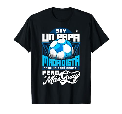 Papá Madridista Como Un Papá Normal Pero Más Guay T-Shirt