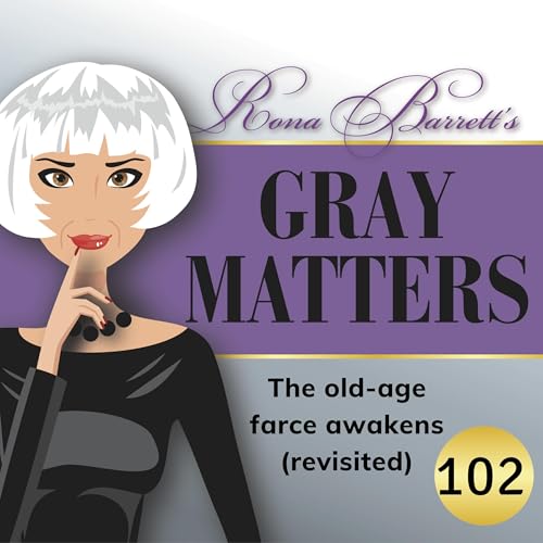 Episode #102 The old-age farce awakens (revisited)