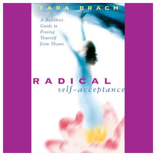 Radical Self-Acceptance: A Buddhist Guide to Freeing Yourself from Shame