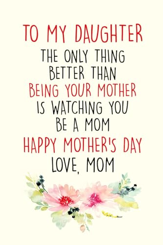 Happy Mother's Day To My Daughter Notebook: 100 Lined Pages With Loving Letter for Daughter from Mom on Mothers Day (More Useful Than Cards)