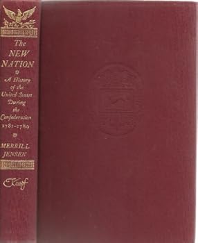The New Nation: A History of the United States During the Confederation, 1781-1789