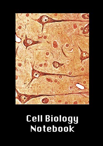 Cell Biology Notebook: to help you in your Lab work and University! For undergraduates, graduates, PhDs, PostDocs, Lab Managers, Life Sciences, ... Research daily lab work and University!