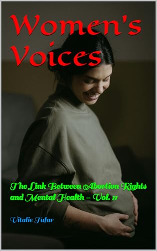 Women's Voices: The Link Between Abortion Rights and Mental Health - Vol. 11 (Facing Abortion’s Shadow)