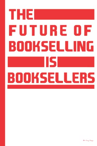 THE FUTURE OF BOOKSELLING IS BOOKSELLERS : Journal Notebook for book Lovers | lined notebook/ journal gift, 110 pages, 6x9 Inches