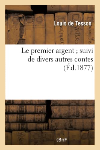 Le Premier Argent Suivi de Divers Autres Contes (Litterature) (French Edition)