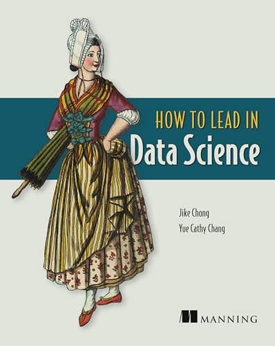 Compare Textbook Prices for How to Lead in Data Science  ISBN 9781617298899 by Chong, Jike,Chang, Yue Cathy