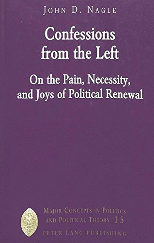 Confessions from the Left: On the Pain, Necessity, and Joys of Political Renewal: 15 (Major Concepts in Politics and Political Theory)