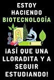 Estoy Haciendo Biotecnología ¡Así Que Una Lloradita Y A Seguir Estudiando!: Cuaderno De Notas Para Estudiantes De Biotecnología