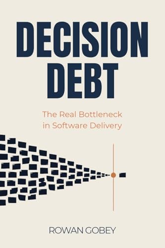 Decision Debt: The Real Bottleneck in Software Delivery
