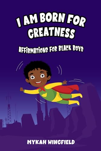 I AM BORN FOR GREATNESS: AFFIRMATIONS FOR BLACK BOYS