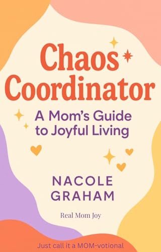 Chaos Coordinator: A Mom’s Guide to Joyful Living (English Edition)