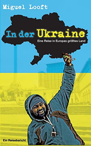 In der Ukraine - Eine Reise in Europas größtes Land - Looft, Miguel