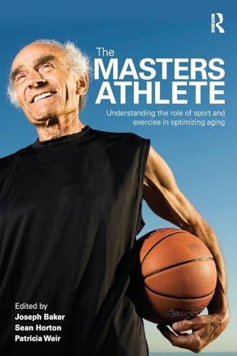 The MASTERS ATHLETE: Understanding the Role of Sport and Exercise