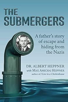 Paperback The Submergers: A father’s story of escape and hiding from the Nazis (Escape and Hiding: Lessons from the Holocaust) Book