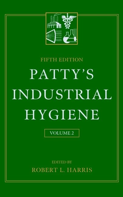 Patty's Industrial Hygiene: Recognition and Evaluation of Physical Agents, Biohazards, Engineering Control, and Personal Protection