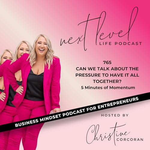765 - Can We Talk About the Pressure to Have It All Together? - 5 Minutes of Momentum