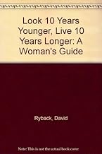 Look 10 Years Younger, Live 10 Years Longer: A Woman’s Guide