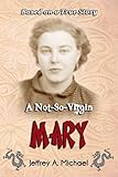 A Not So Virgin Mary: Based on a true story