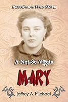 A Not So Virgin Mary: Based on a True Story 1505297419 Book Cover