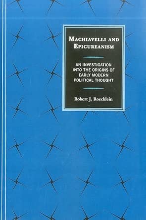 Machiavelli and Epicureanism: An Investigation into the Origins of Early Modern Political Thought book cover