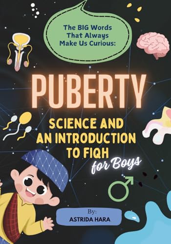 Puberty For Boys: The Big Word That Always Make Us Curious.: Science and an Introduction to Fiqh | Fun and Full-Color Illustrations Education Book (The Big Words Unlocked)